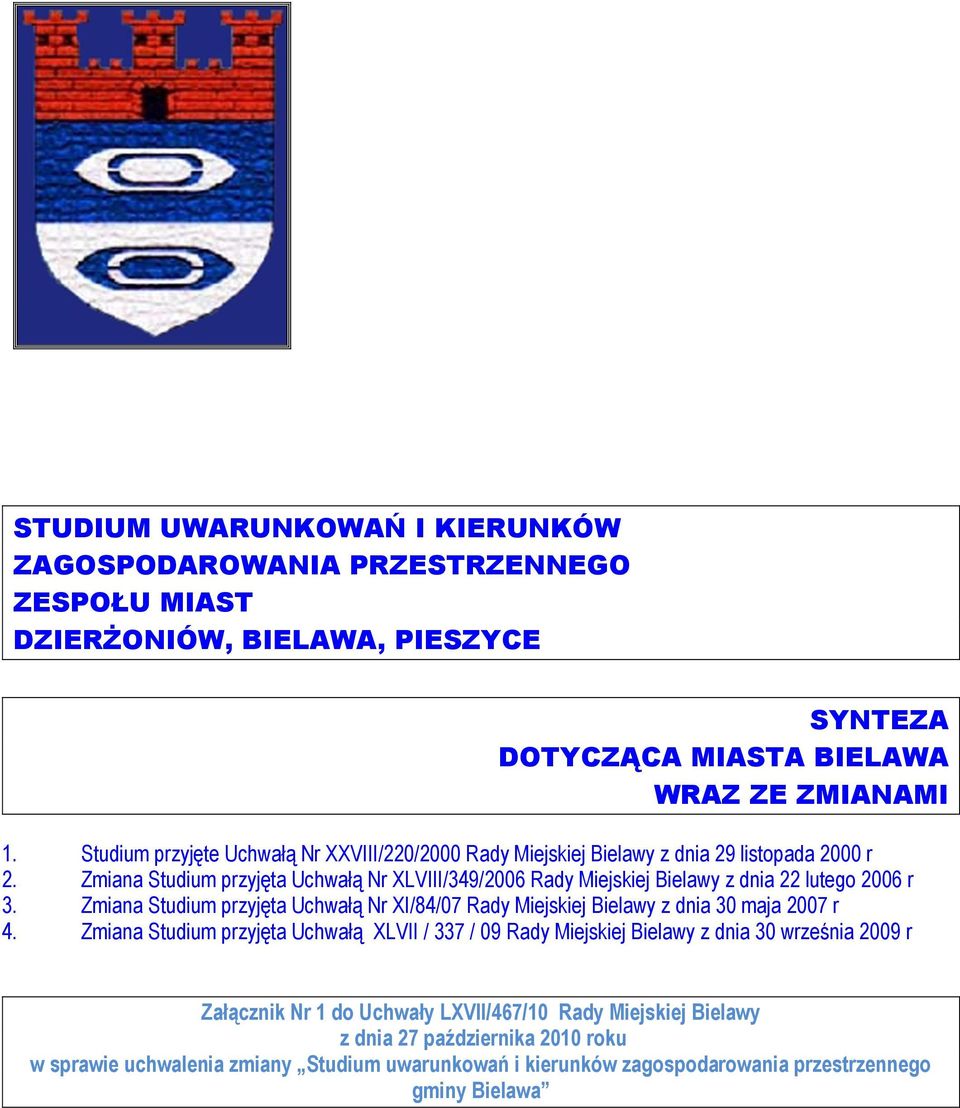 Zmiana Studium przyjęta Uchwałą Nr XLVIII/349/2006 Rady Miejskiej Bielawy z dnia 22 lutego 2006 r 3.