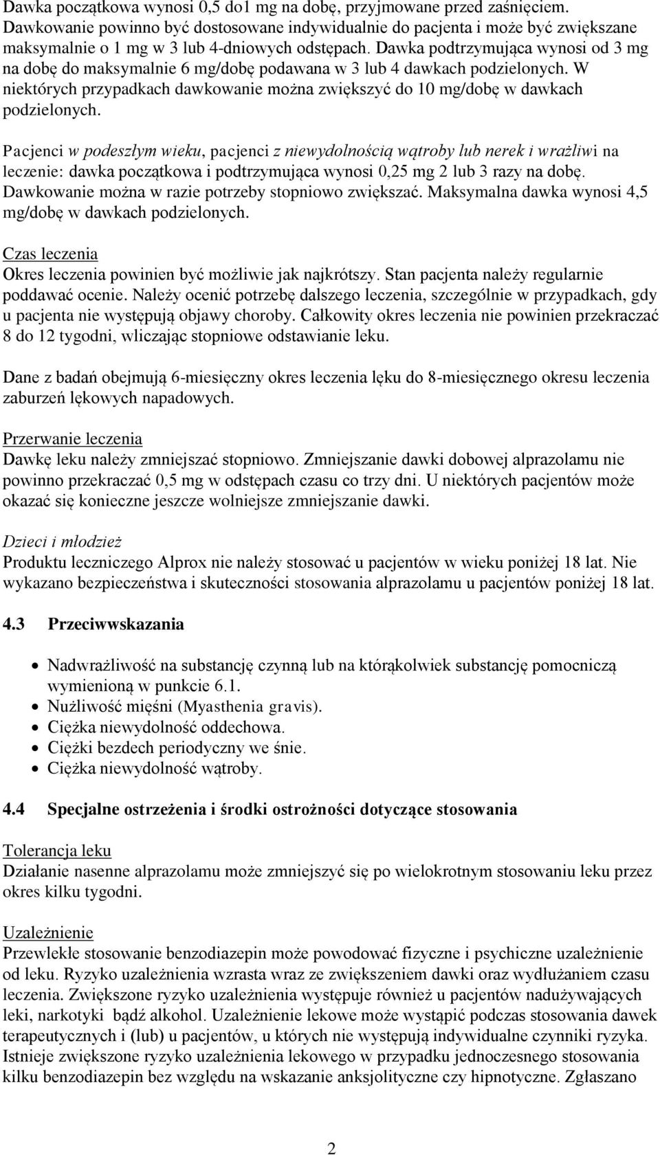 Dawka podtrzymująca wynosi od 3 mg na dobę do maksymalnie 6 mg/dobę podawana w 3 lub 4 dawkach podzielonych. W niektórych przypadkach dawkowanie można zwiększyć do 10 mg/dobę w dawkach podzielonych.