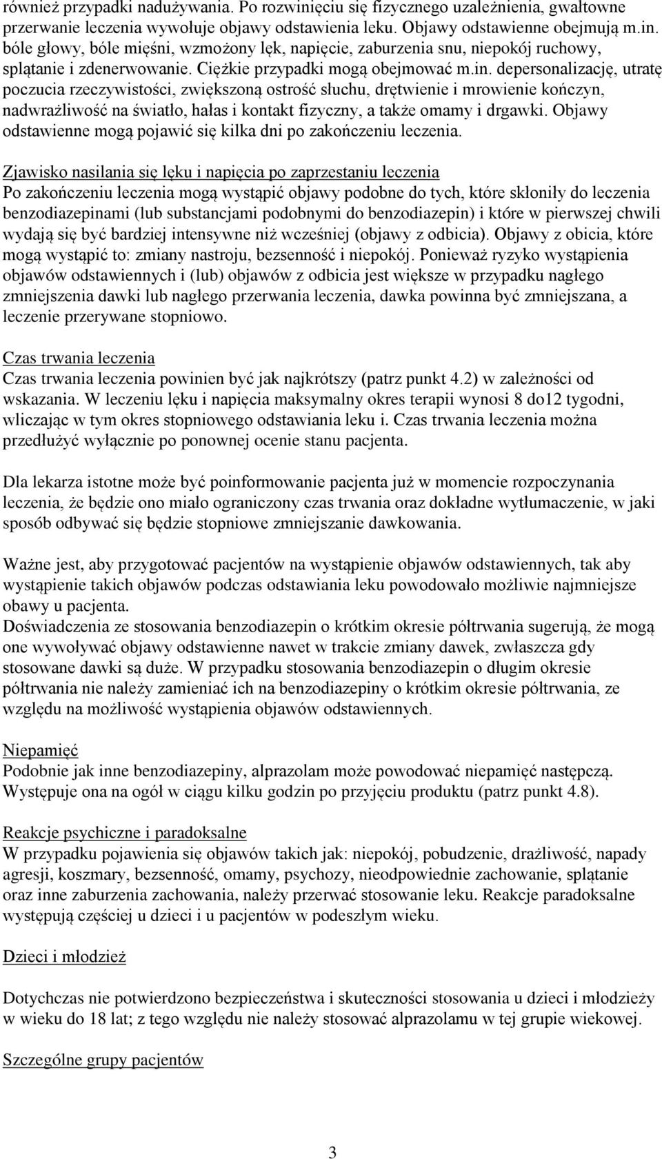 depersonalizację, utratę poczucia rzeczywistości, zwiększoną ostrość słuchu, drętwienie i mrowienie kończyn, nadwrażliwość na światło, hałas i kontakt fizyczny, a także omamy i drgawki.