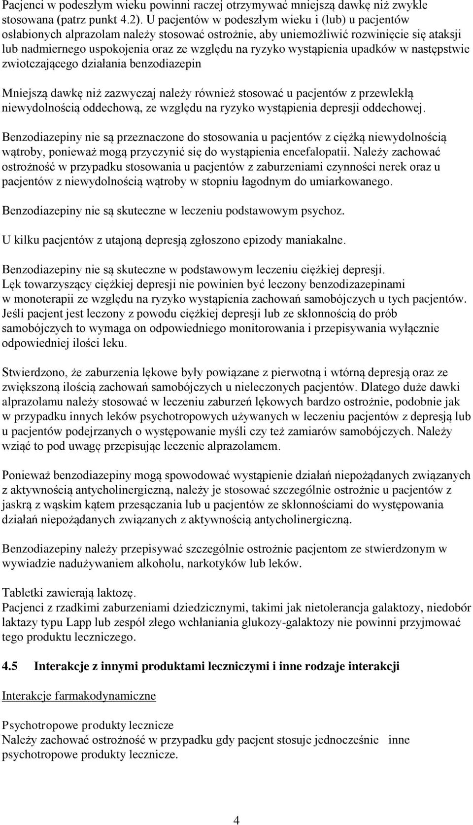 wystąpienia upadków w następstwie zwiotczającego działania benzodiazepin Mniejszą dawkę niż zazwyczaj należy również stosować u pacjentów z przewlekłą niewydolnością oddechową, ze względu na ryzyko