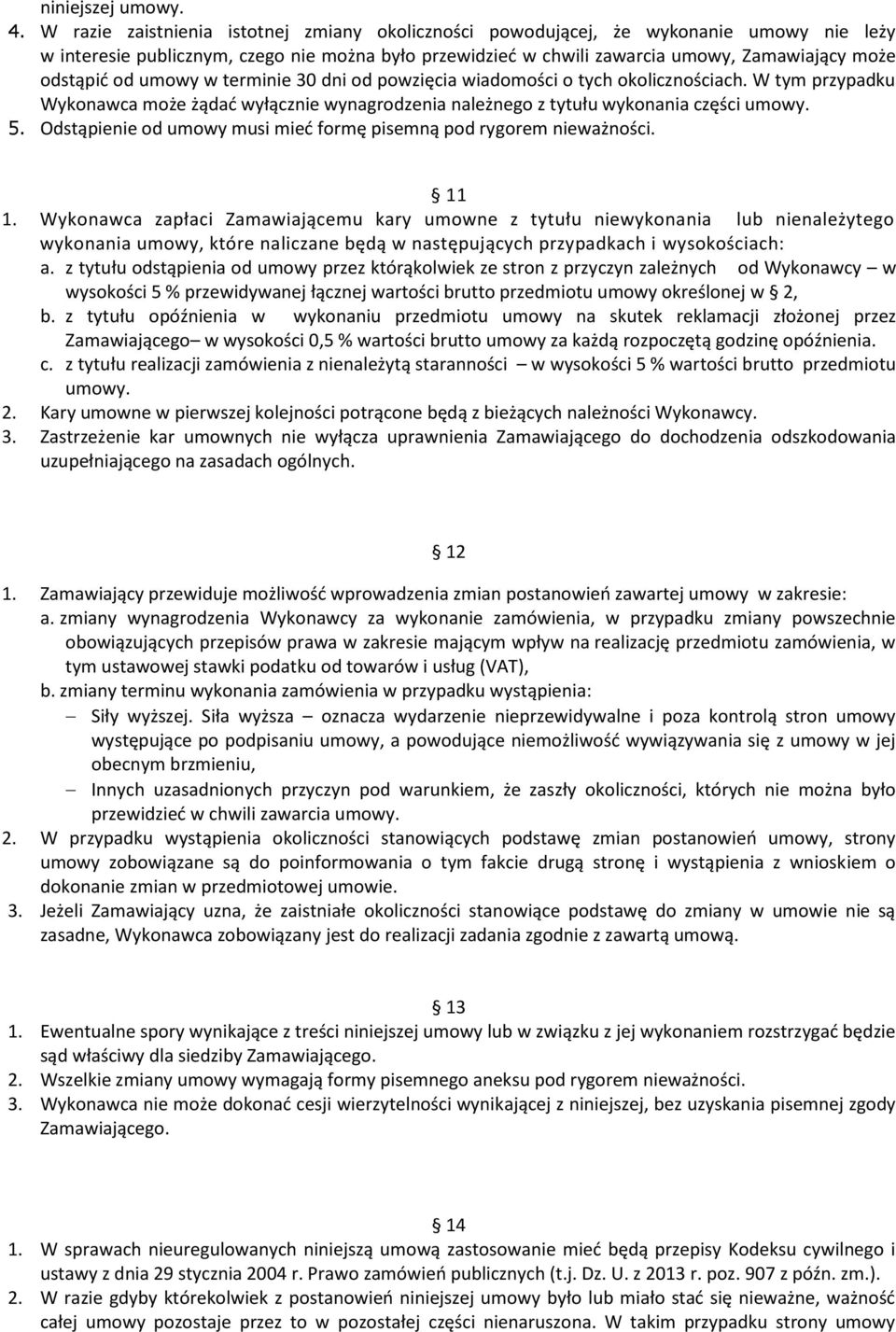 od umowy w terminie 30 dni od powzięcia wiadomości o tych okolicznościach. W tym przypadku Wykonawca może żądać wyłącznie wynagrodzenia należnego z tytułu wykonania części umowy. 5.