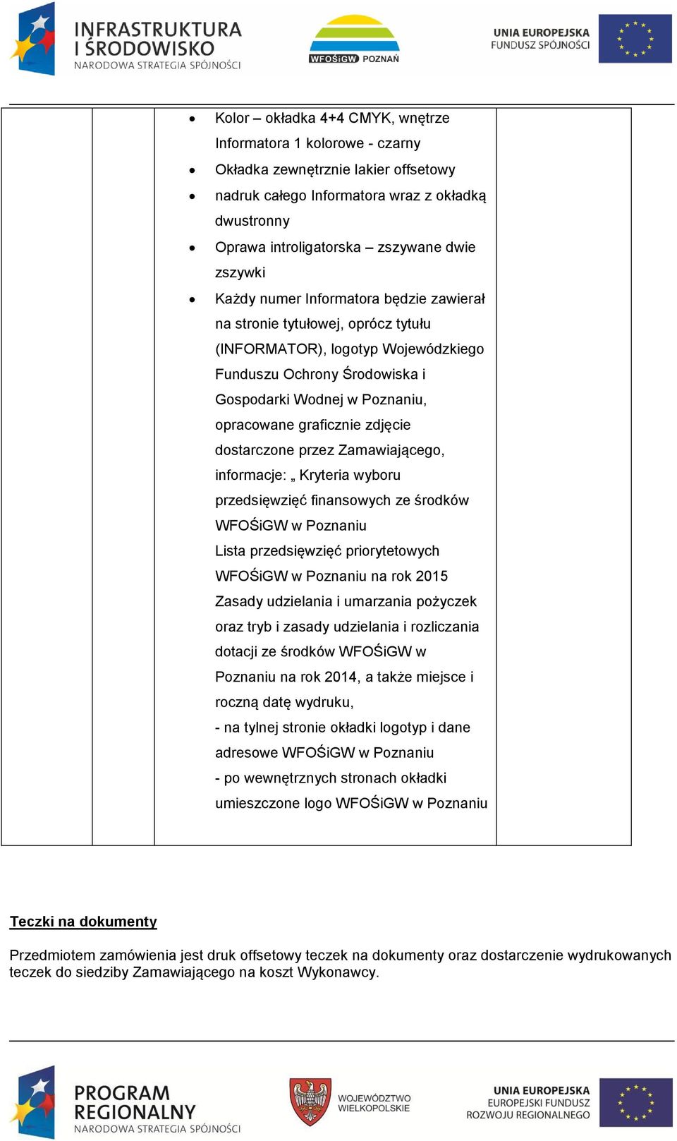 zdjęcie dostarczone przez Zamawiającego, informacje: Kryteria wyboru przedsięwzięć finansowych ze środków WFOŚiGW w Poznaniu Lista przedsięwzięć priorytetowych WFOŚiGW w Poznaniu na rok 2015 Zasady