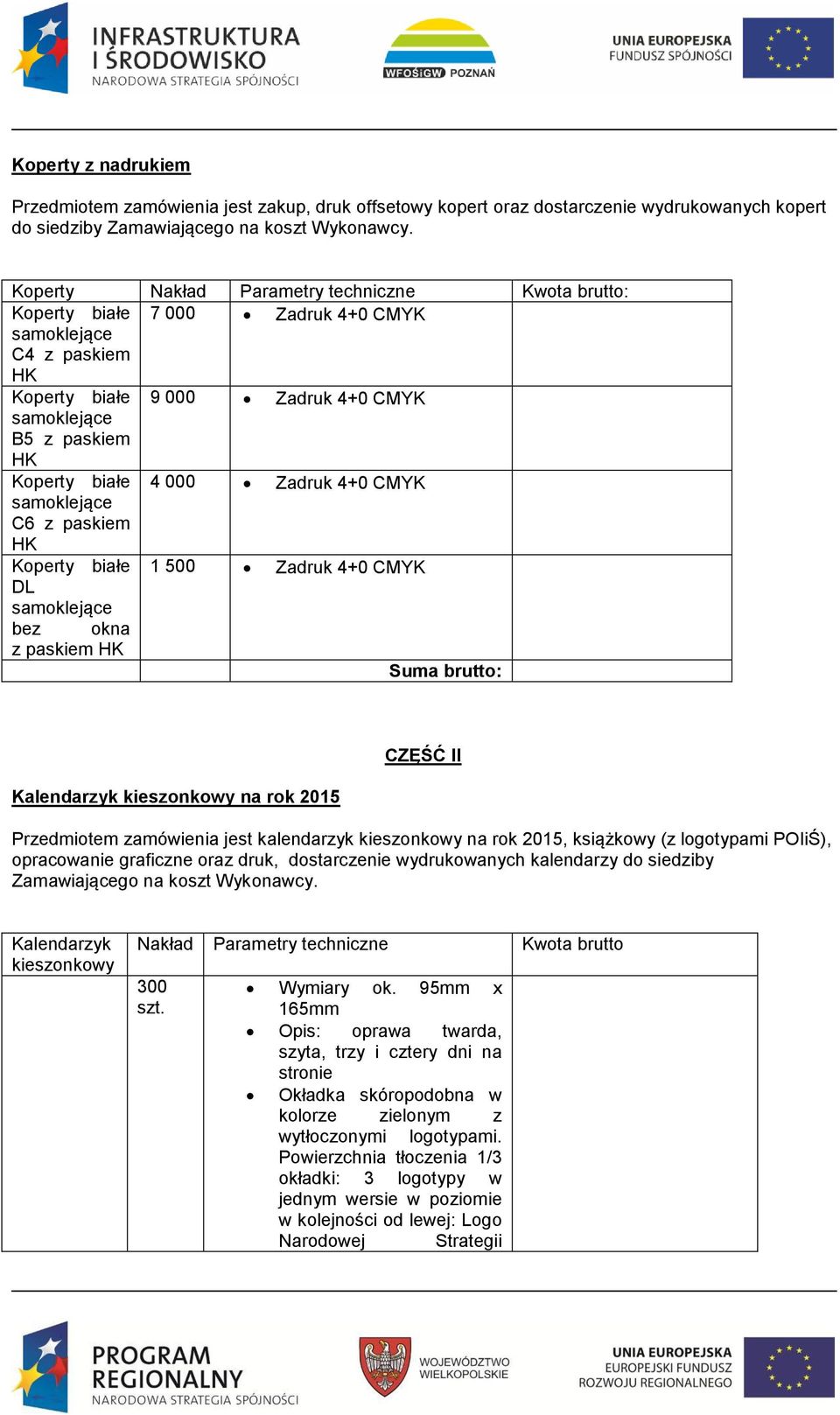 CMYK DL bez okna z paskiem HK Kalendarzyk kieszonkowy na rok 2015 CZĘŚĆ II Przedmiotem zamówienia jest kalendarzyk kieszonkowy na rok 2015, książkowy (z logotypami POIiŚ), opracowanie graficzne oraz