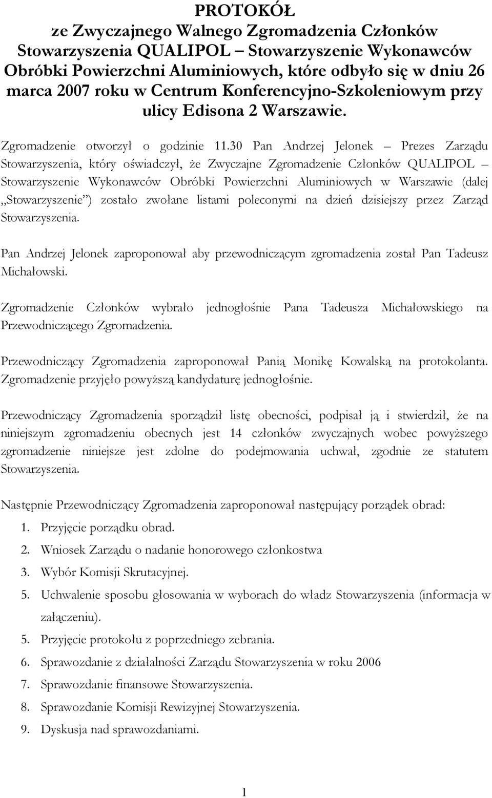 30 Pan Andrzej Jelonek Prezes Zarządu Stowarzyszenia, który oświadczył, że Zwyczajne Zgromadzenie Członków QUALIPOL Stowarzyszenie Wykonawców Obróbki Powierzchni Aluminiowych w Warszawie (dalej