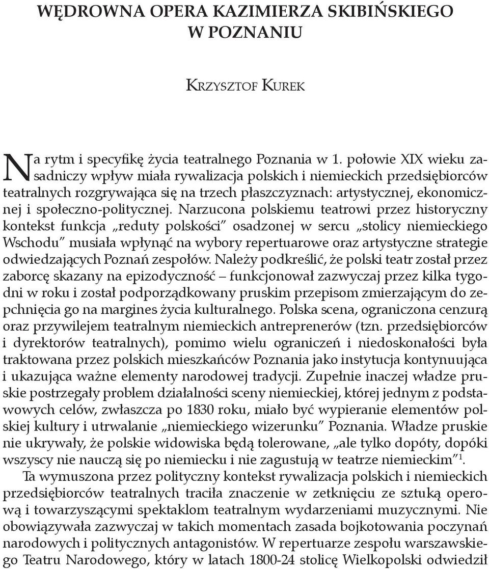 Narzucona polskiemu teatrowi przez historyczny kontekst funkcja reduty polskości osadzonej w sercu stolicy niemieckiego Wschodu musiała wpłynąć na wybory repertuarowe oraz artystyczne strategie