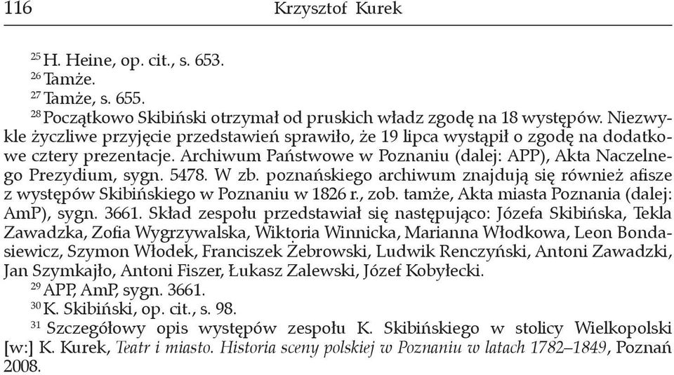 W zb. poznańskiego archiwum znajdują się również afisze z występów Skibińskiego w Poznaniu w 1826 r., zob. tamże, Akta miasta Poznania (dalej: AmP), sygn. 3661.