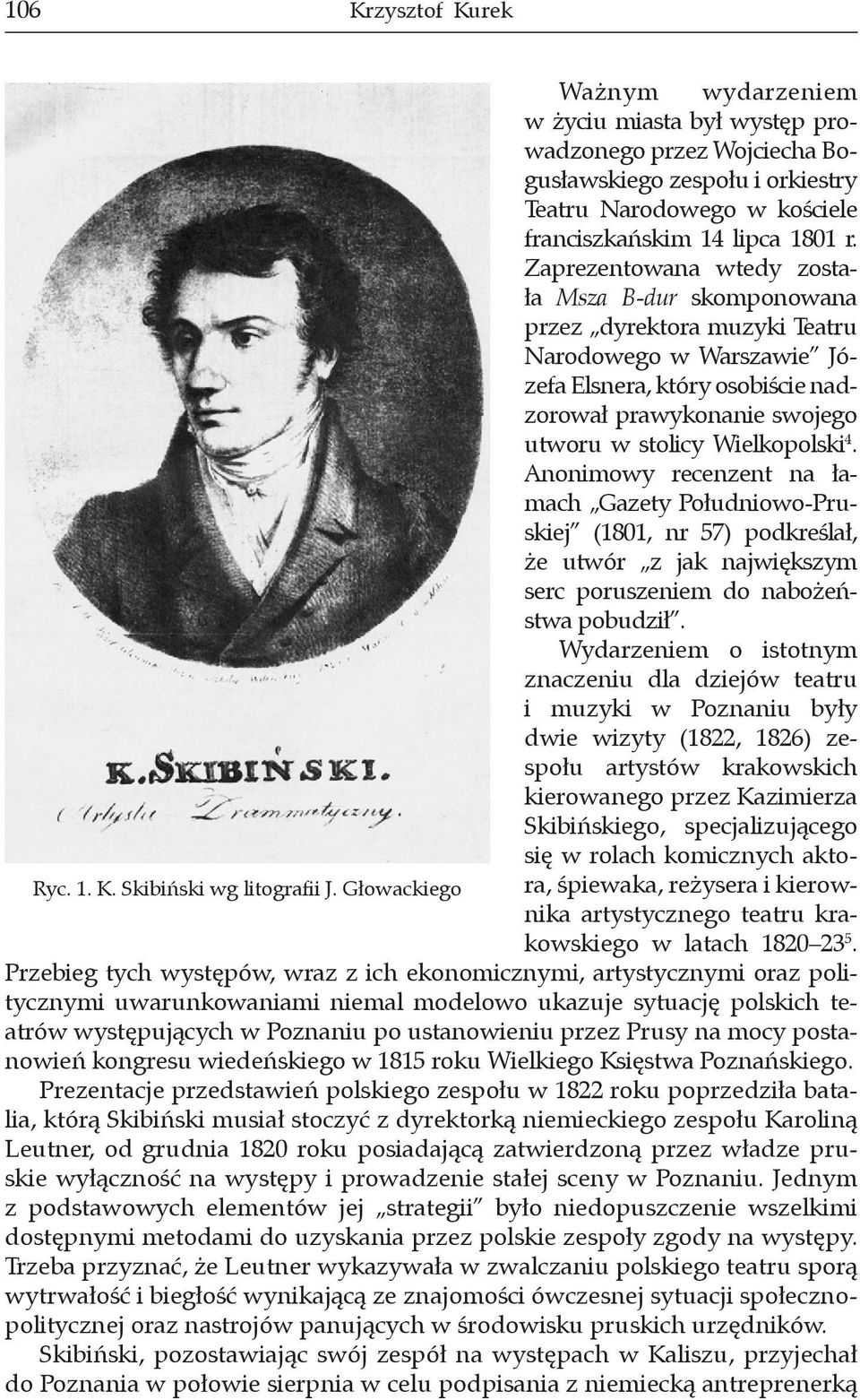 4. Anonimowy recenzent na łamach Gazety Południowo-Pruskiej (1801, nr 57) podkreślał, że utwór z jak największym serc poruszeniem do nabożeństwa pobudził.