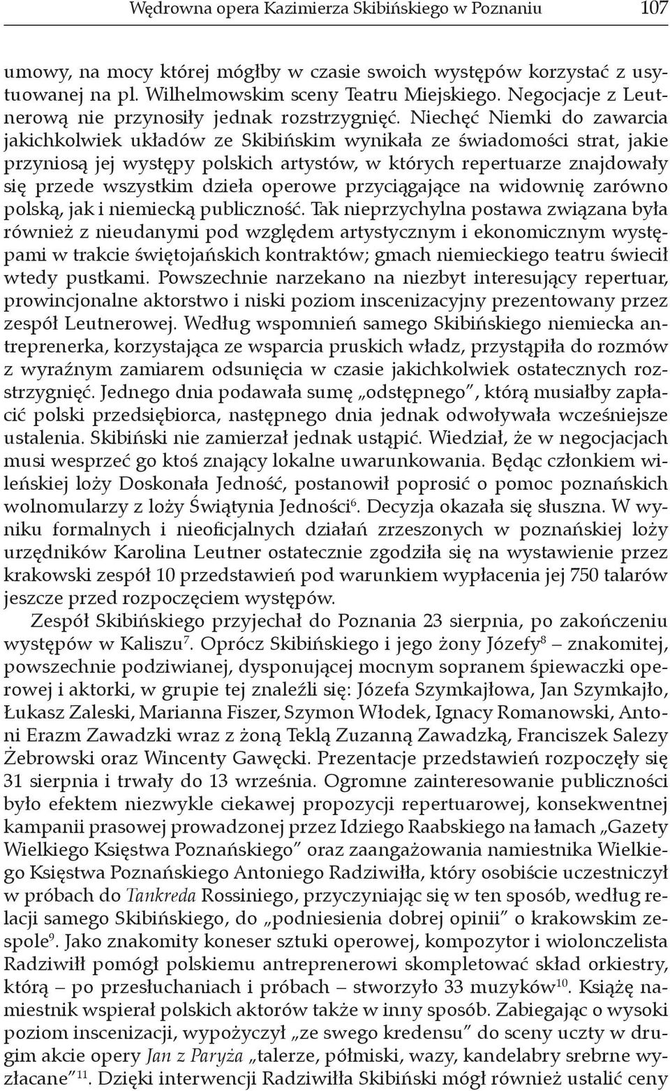 Niechęć Niemki do zawarcia jakichkolwiek układów ze Skibińskim wynikała ze świadomości strat, jakie przyniosą jej występy polskich artystów, w których repertuarze znajdowały się przede wszystkim