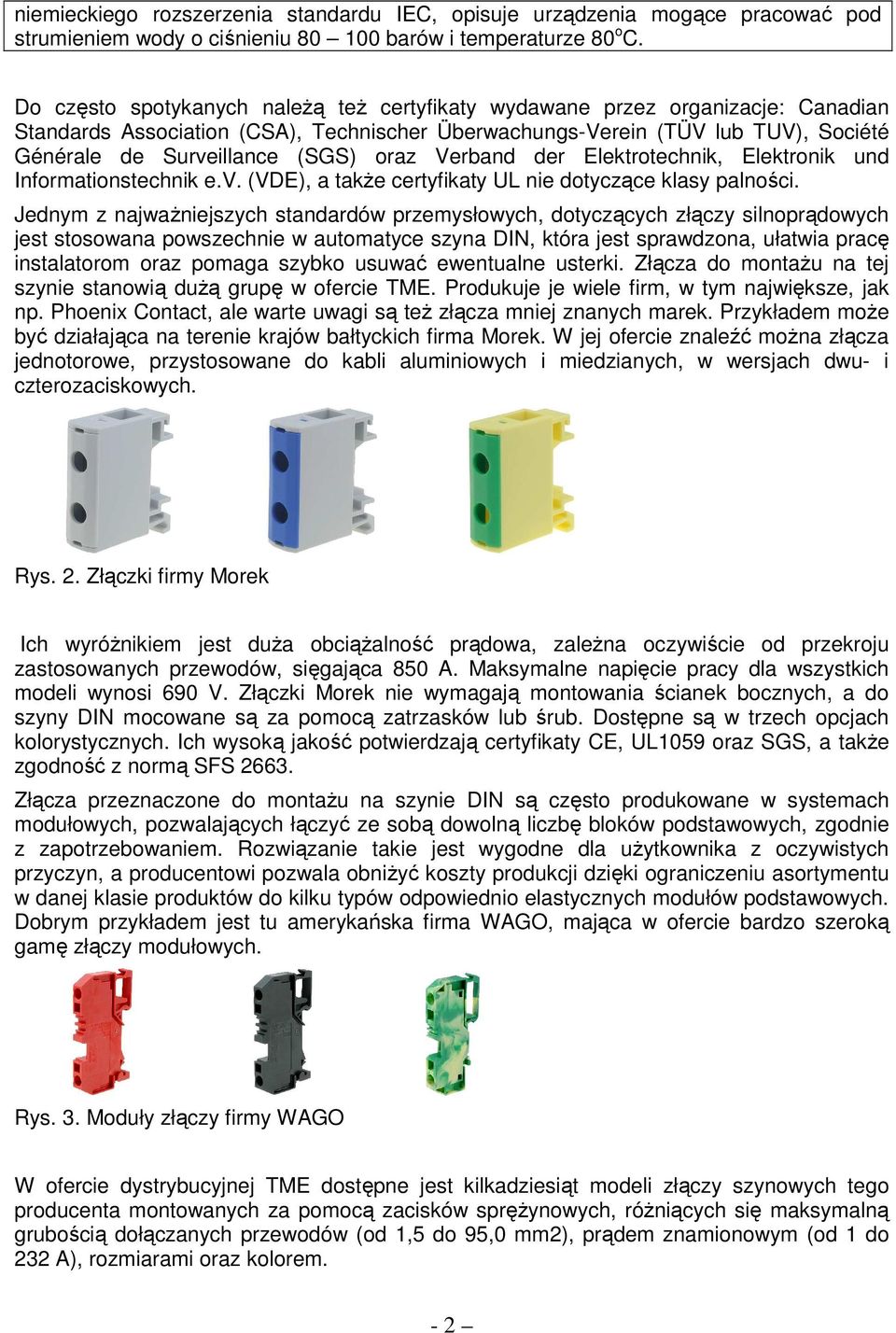 oraz Verband der Elektrotechnik, Elektronik und Informationstechnik e.v. (VDE), a takŝe certyfikaty UL nie dotyczące klasy palności.