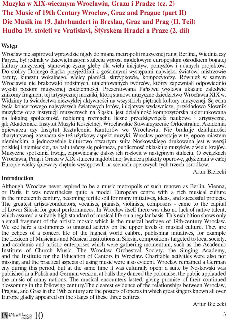 díl) Wstęp Wrocław nie aspirował wprawdzie nigdy do miana metropolii muzycznej rangi Berlina, Wiednia czy Paryża, był jednak w dziewiętnastym stuleciu wprost modelowym europejskim ośrodkiem bogatej