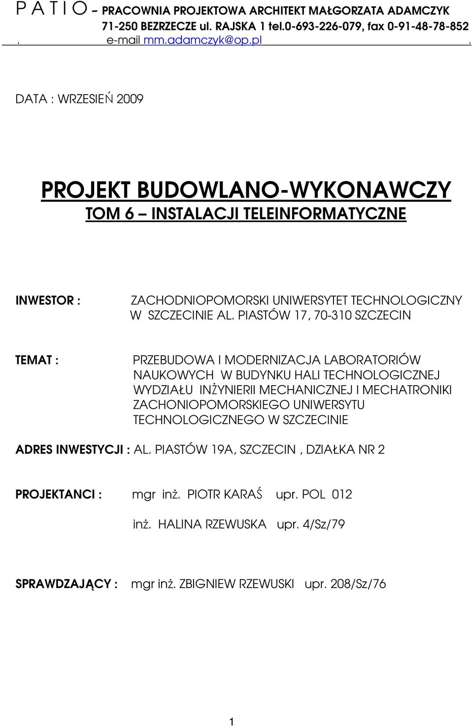 PIASTÓW 17, 70-310 SZCZECIN TEMAT : PRZEBUDOWA I MODERNIZACJA LABORATORIÓW NAUKOWYCH W BUDYNKU HALI TECHNOLOGICZNEJ WYDZIAŁU INśYNIERII MECHANICZNEJ I MECHATRONIKI ZACHONIOPOMORSKIEGO