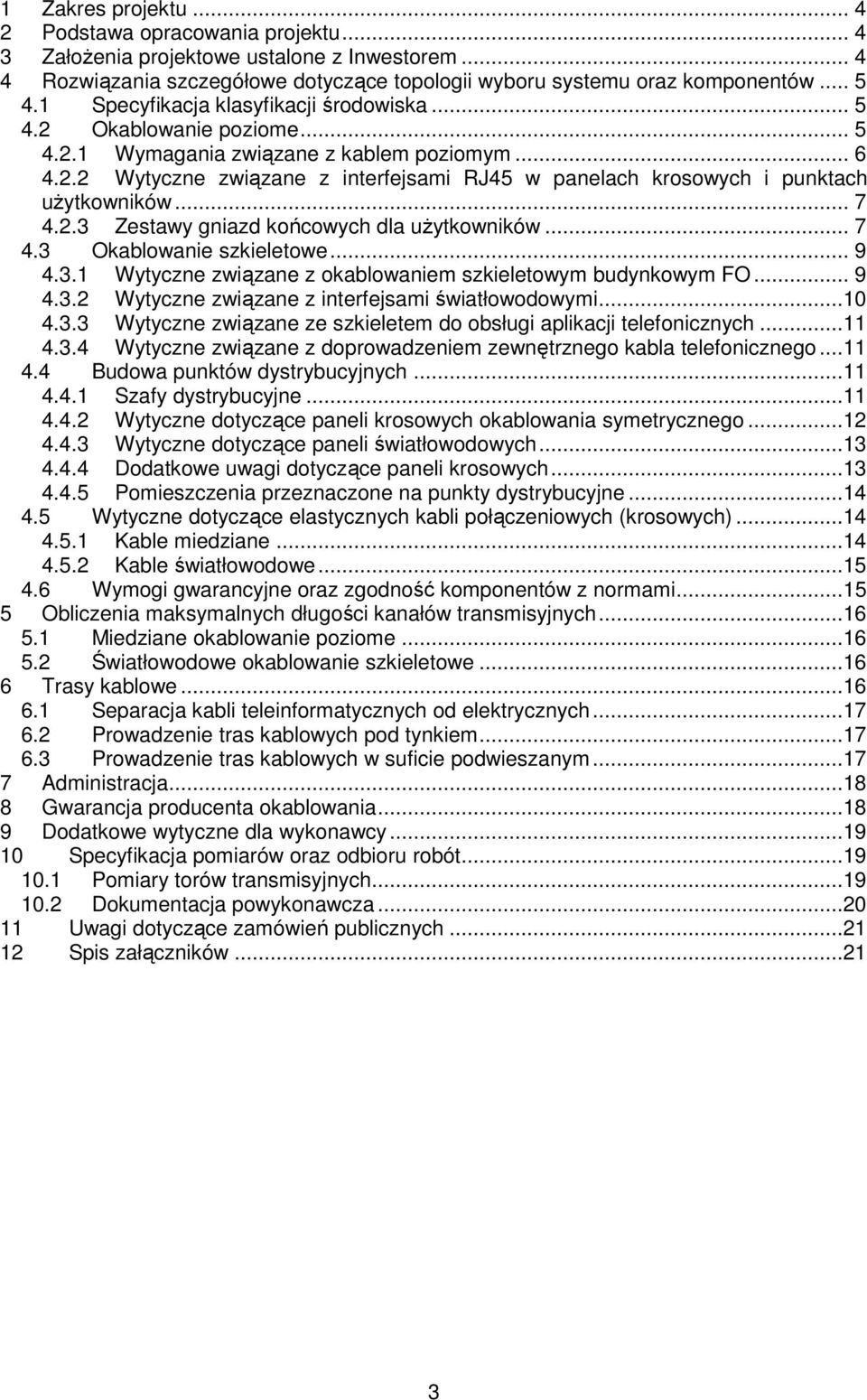 .. 7 4.2.3 Zestawy gniazd końcowych dla uŝytkowników... 7 4.3 Okablowanie szkieletowe... 9 4.3.1 Wytyczne związane z okablowaniem szkieletowym budynkowym FO... 9 4.3.2 Wytyczne związane z interfejsami światłowodowymi.