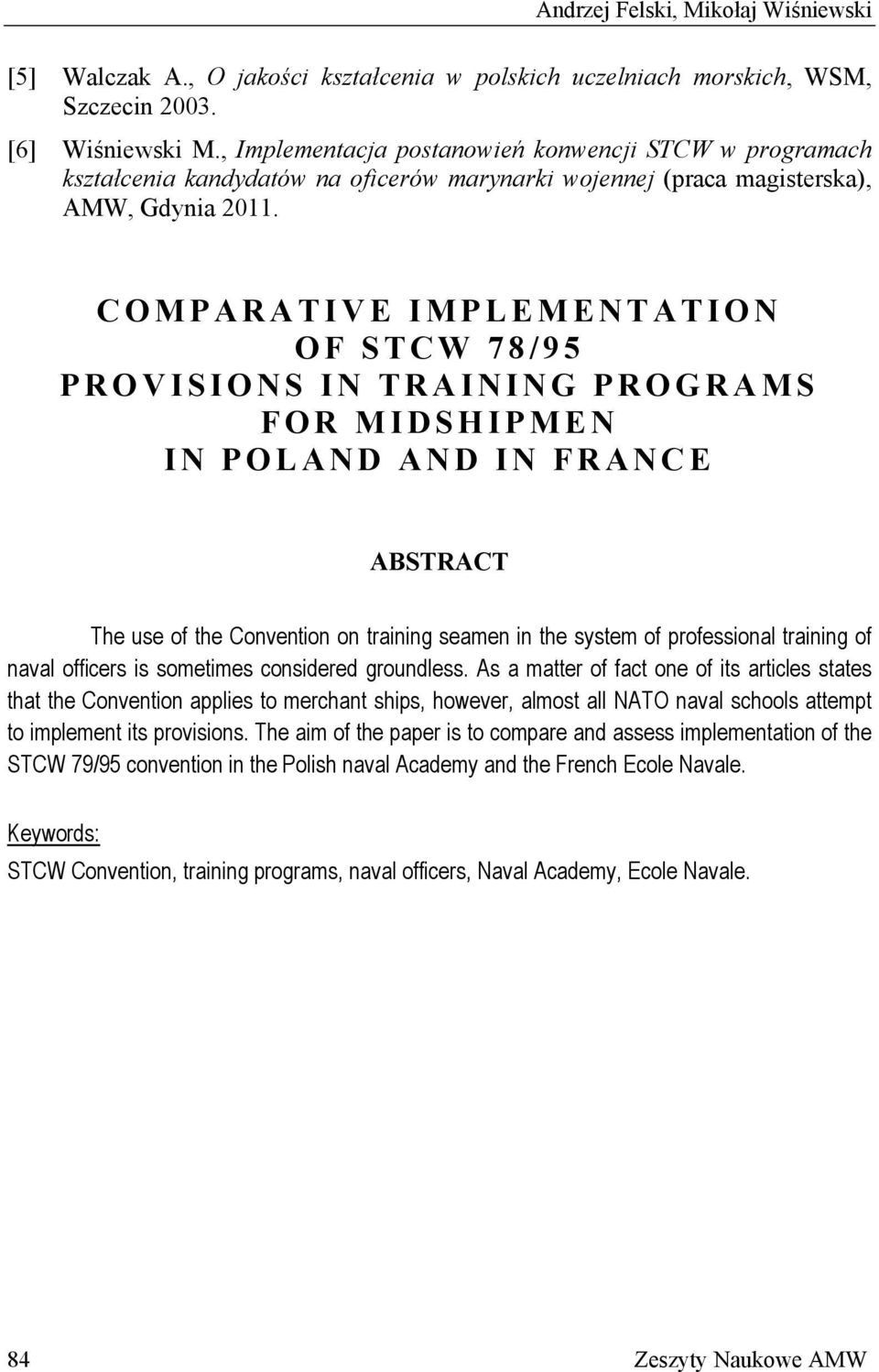 COMPARATIVE IMPLEMENTATION OF STCW 78/95 PROVISIONS IN TRAINING PROGRAMS FOR MIDSHIPMEN IN POLAND AND IN FRANCE ABSTRACT The use of the Convention on training seamen in the system of professional