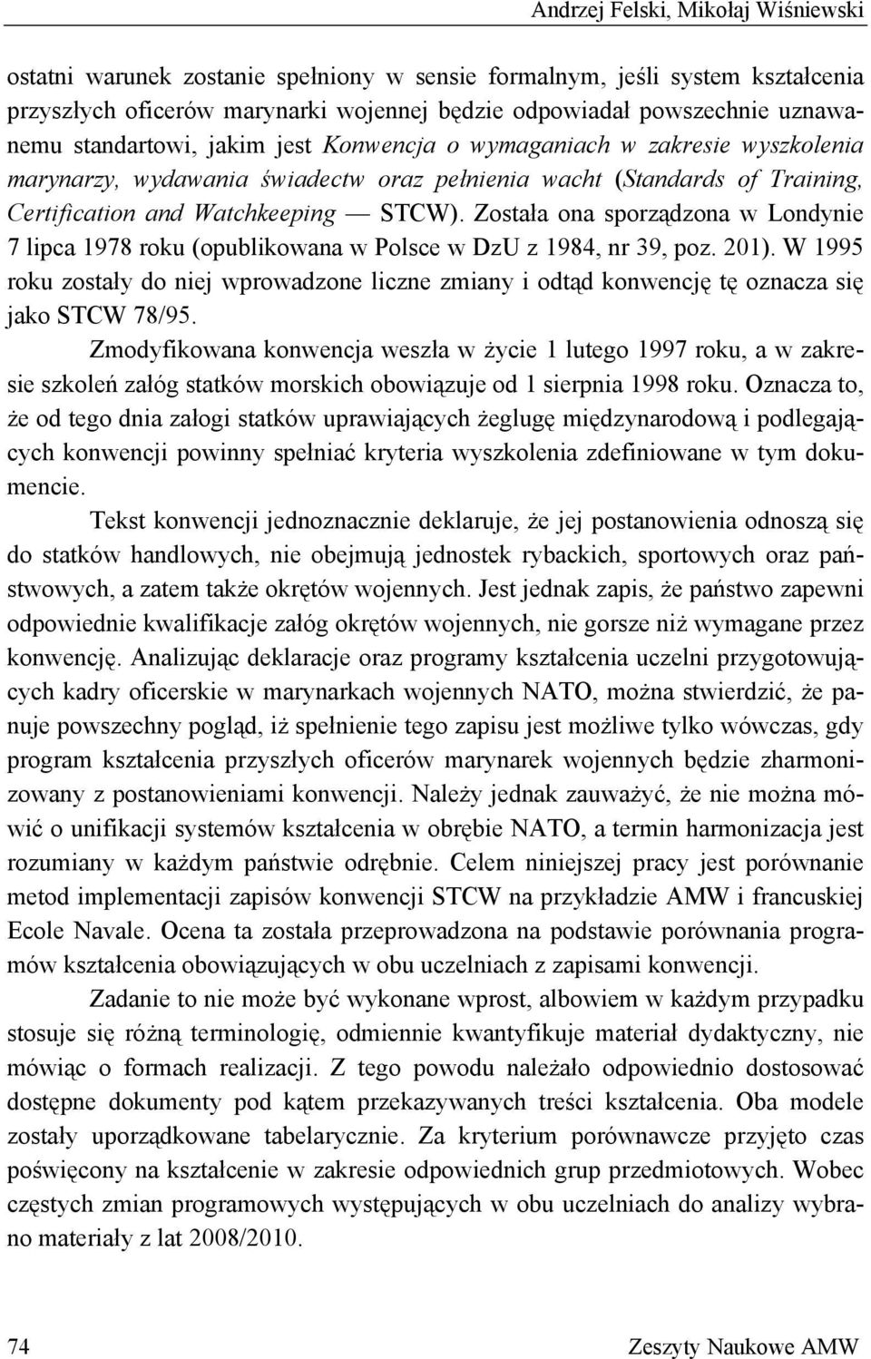 Została ona sporządzona w Londynie 7 lipca 1978 roku (opublikowana w Polsce w DzU z 1984, nr 39, poz. 201).