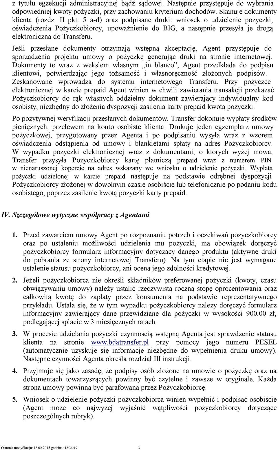 Jeśli przesłane dokumenty otrzymają wstępną akceptację, Agent przystępuje do sporządzenia projektu umowy o pożyczkę generując druki na stronie internetowej.