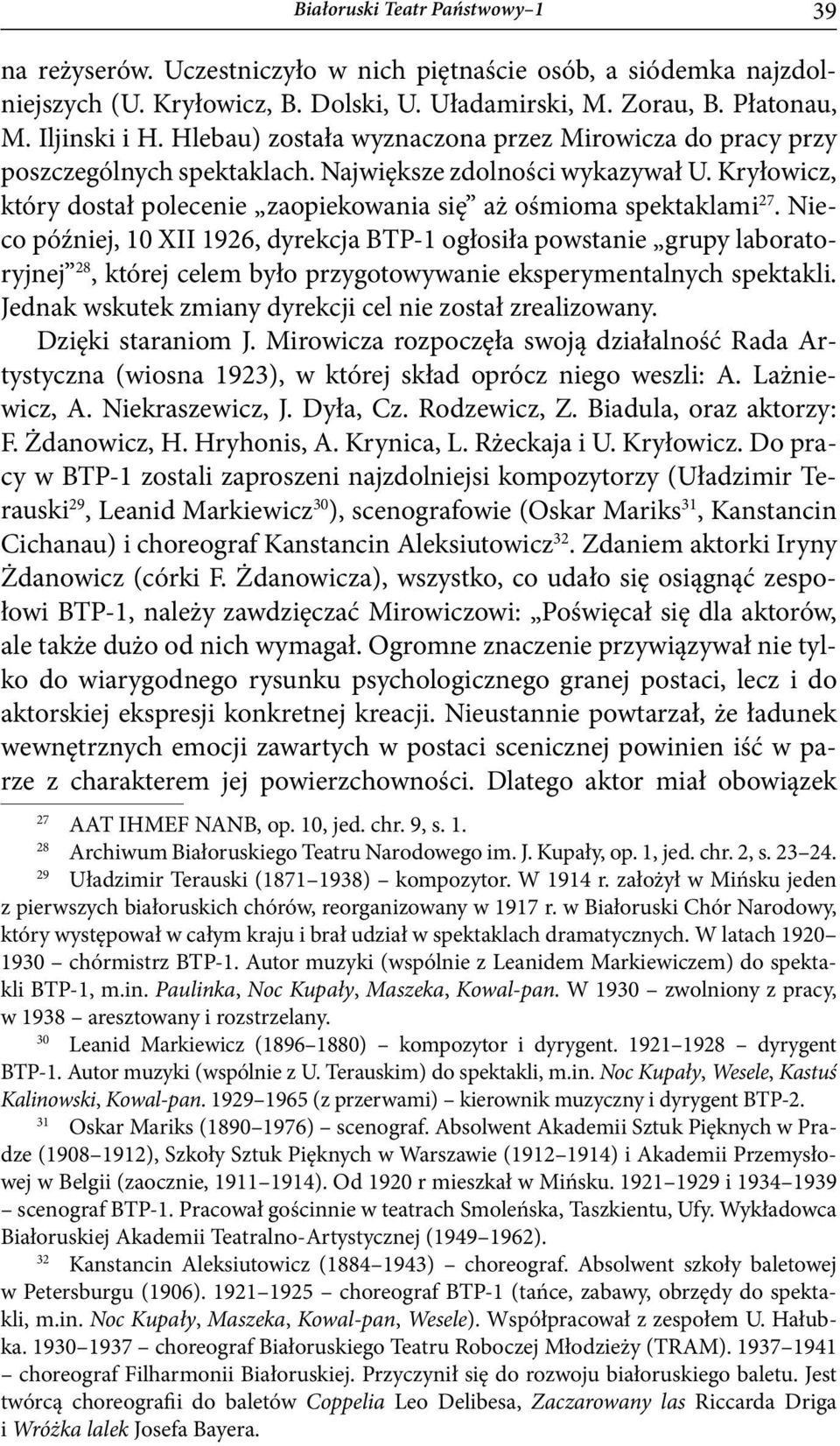 Nieco później, 10 XII 1926, dyrekcja BTP-1 ogłosiła powstanie grupy laboratoryjnej 28, której celem było przygotowywanie eksperymentalnych spektakli.