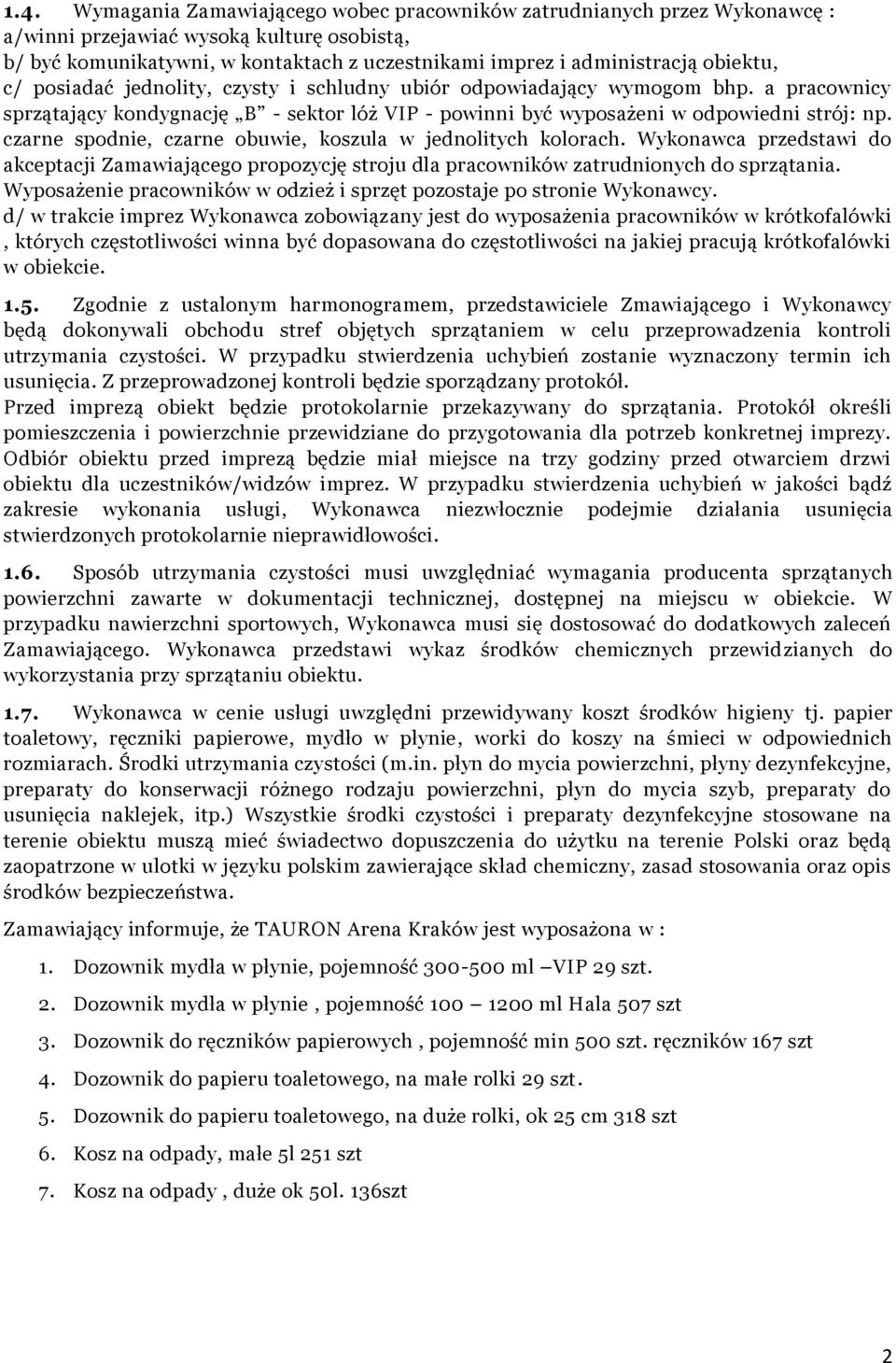 czarne spodnie, czarne obuwie, koszula w jednolitych kolorach. Wykonawca przedstawi do akceptacji Zamawiającego propozycję stroju dla pracowników zatrudnionych do sprzątania.