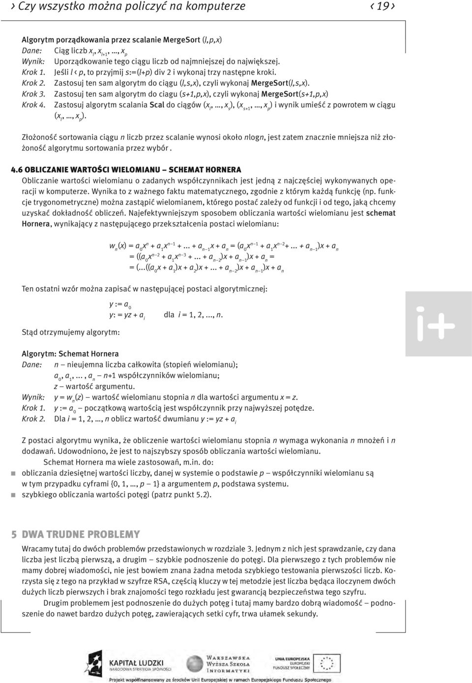 Zastosuj ten sam algorytm do ciagu (s+1,p,x), czyli wykonaj MergeSort(s+1,p,x) Krok 4.