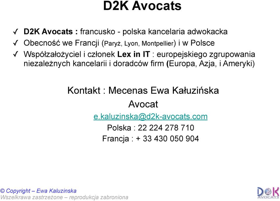 niezależnych kancelarii i doradców firm (Europa, Azja, i Ameryki) Kontakt : Mecenas Ewa