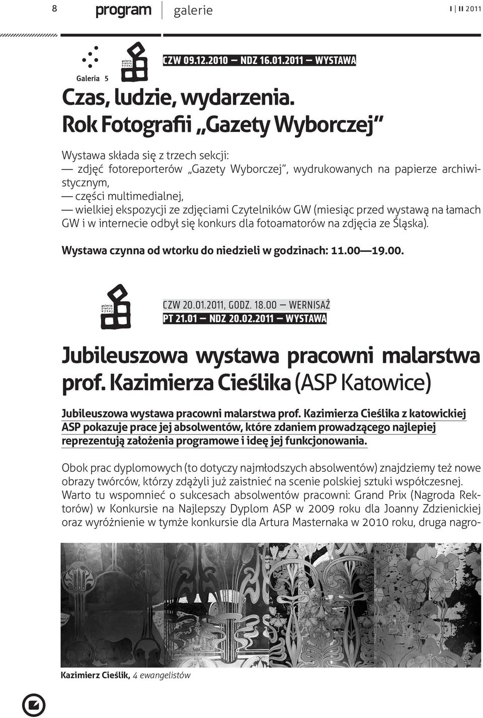 zdjęciami Czytelników GW (miesiąc przed wystawą na łamach GW i w internecie odbył się konkurs dla fotoamatorów na zdjęcia ze Śląska). Wystawa czynna od wtorku do niedzieli w godzinach: 11.00 19.00. CZW 20.