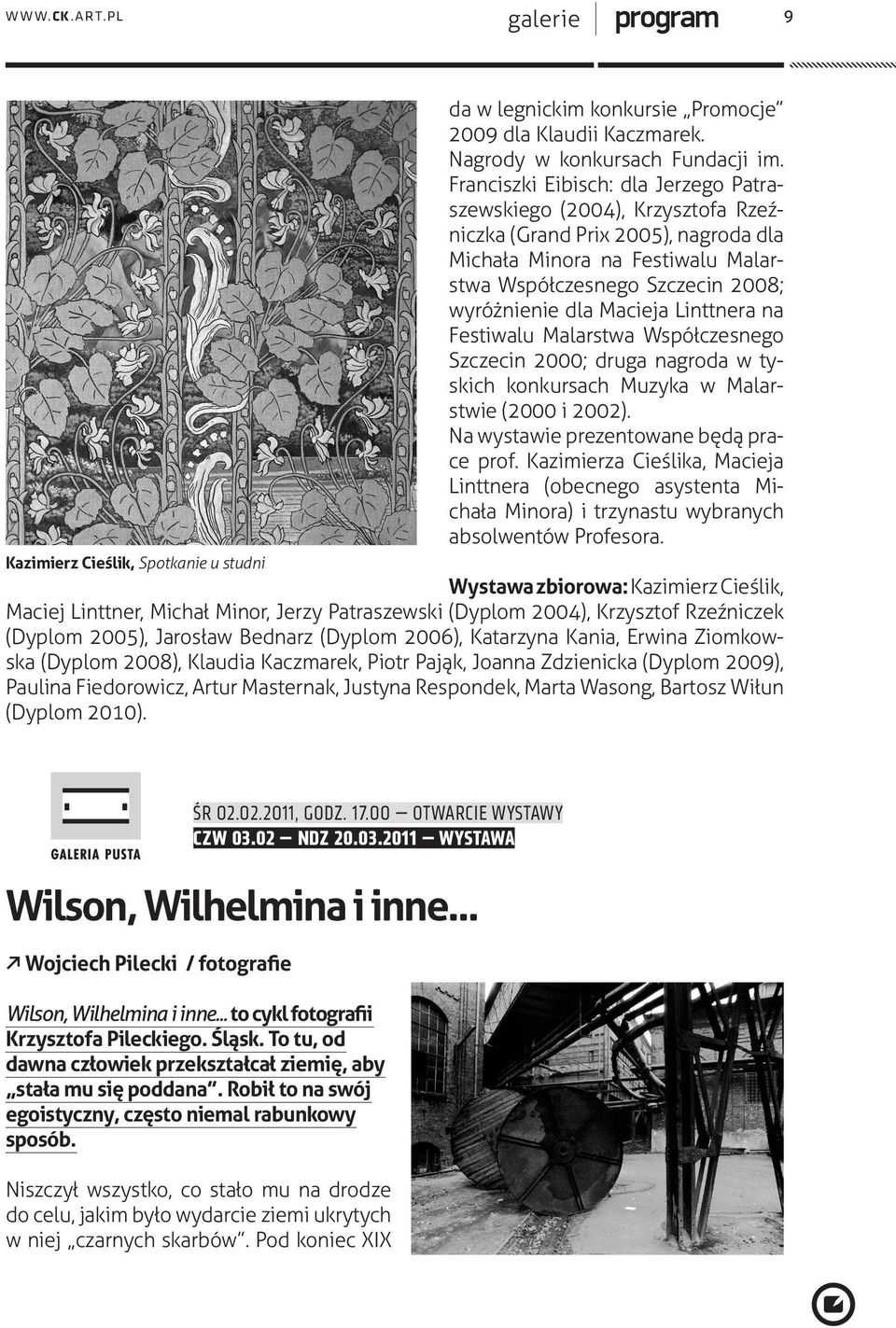 Linttnera na Festiwalu Malarstwa Współczesnego Szczecin 2000; druga nagroda w tyskich konkursach Muzyka w Malarstwie (2000 i 2002). Na wystawie prezentowane będą prace prof.