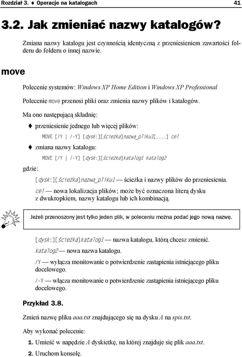 Ma ono następującą składnię: przeniesienie jednego lub więcej plików: MOVE [/Y / Y] [dysk:][ścieżka]nazwa_pliku1[,.