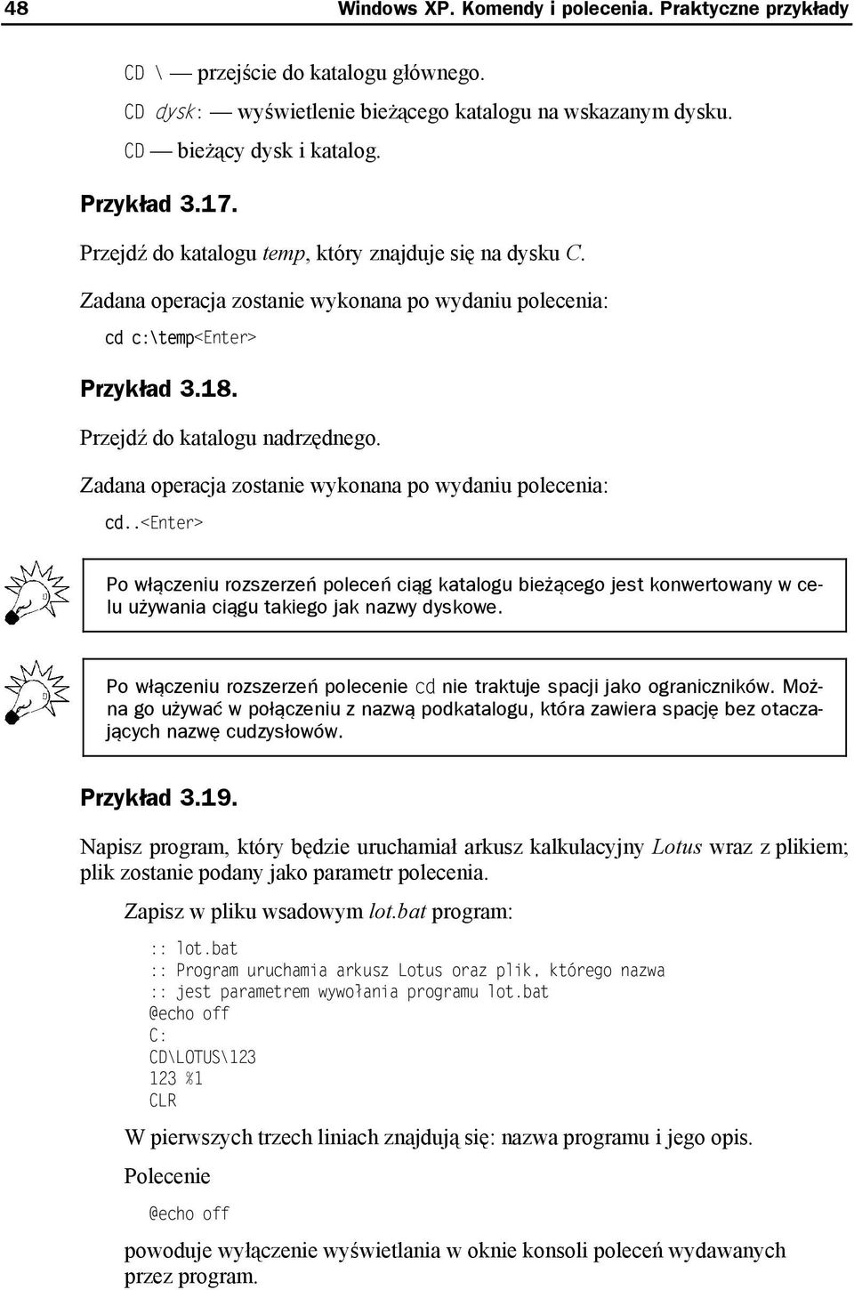 Zadana operacja zostanie wykonana po wydaniu polecenia: cd..<enter> Po włączeniu rozszerzeń poleceń ciąg katalogu bieżącego jest konwertowany w celu używania ciągu takiego jak nazwy dyskowe.