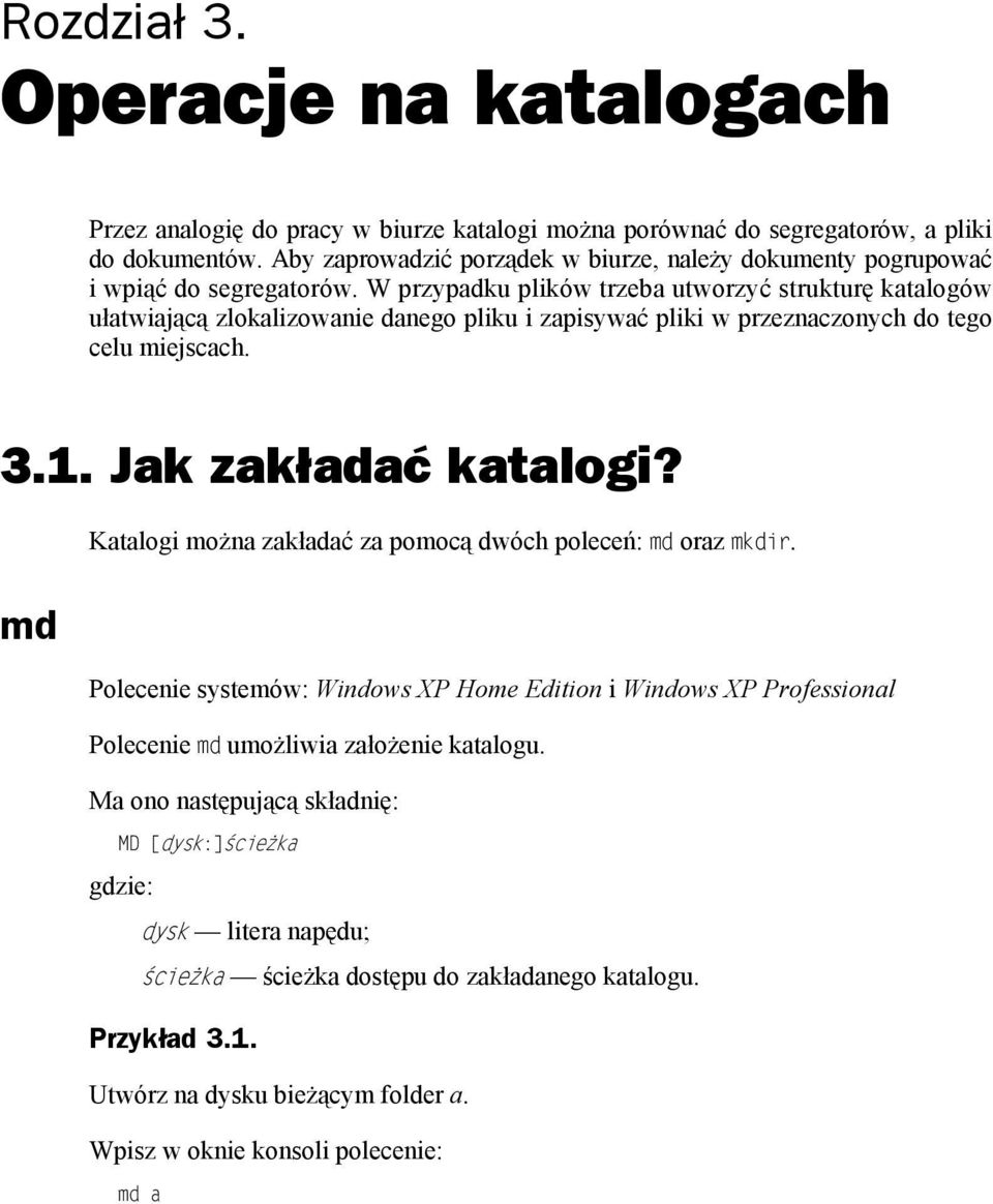 W przypadku plików trzeba utworzyć strukturę katalogów ułatwiającą zlokalizowanie danego pliku i zapisywać pliki w przeznaczonych do tego celu miejscach. 3.1. Jak zakładać katalogi?