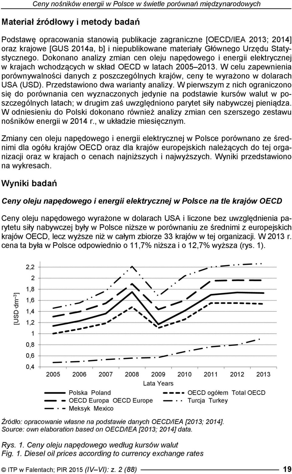 W celu zapewnienia porównywalności danych z poszczególnych krajów, ceny te wyrażono w dolarach USA (USD). Przedstawiono dwa warianty analizy.