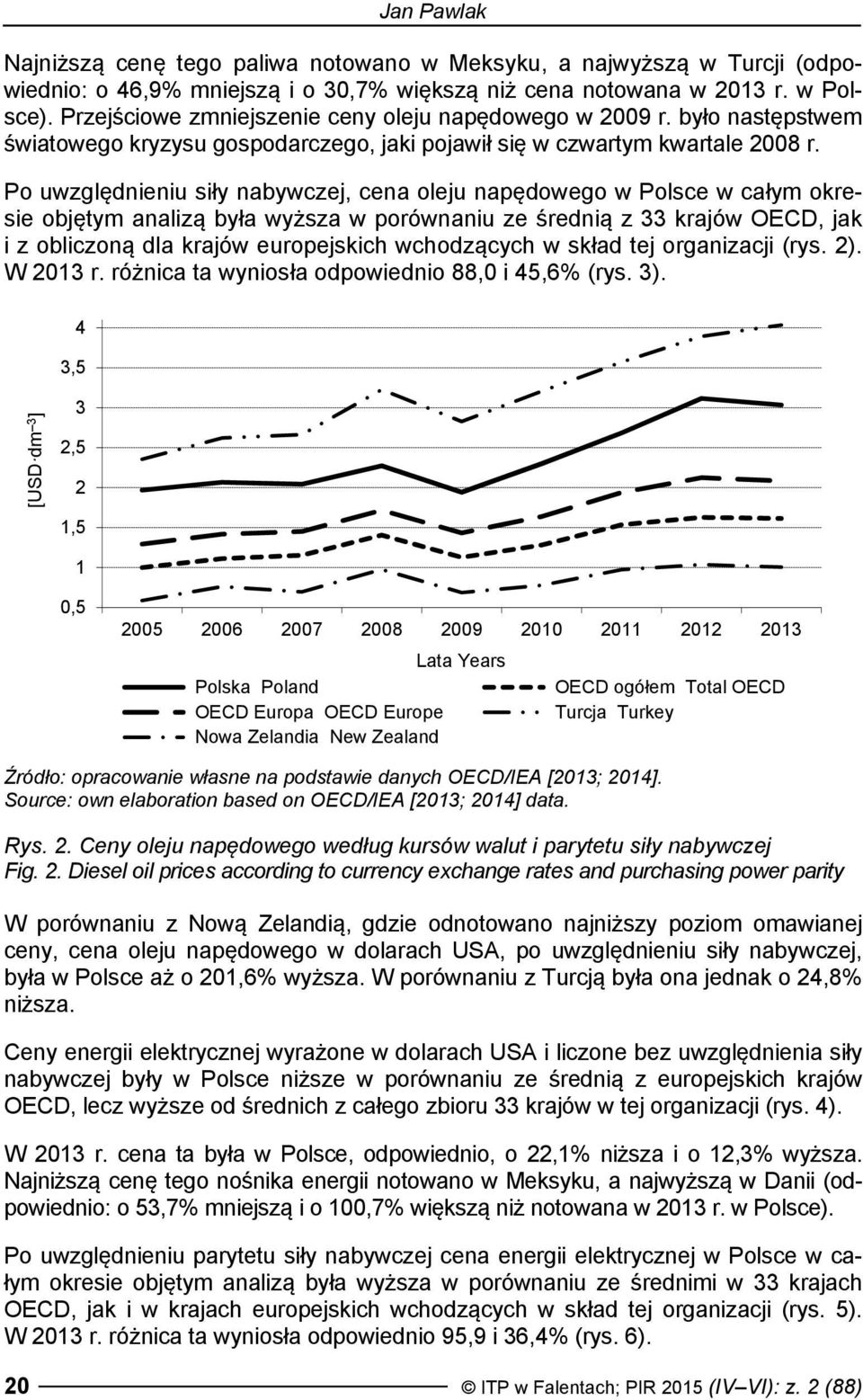 Po uwzględnieniu siły nabywczej, cena oleju napędowego w Polsce w całym okresie objętym analizą była wyższa w porównaniu ze średnią z 33 krajów OECD, jak i z obliczoną dla krajów europejskich