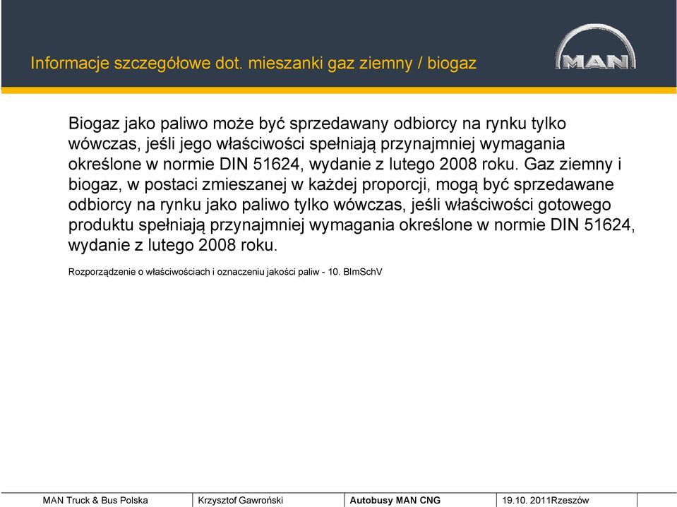 określone w normie DIN 51624, wydanie z lutego 2008 roku.