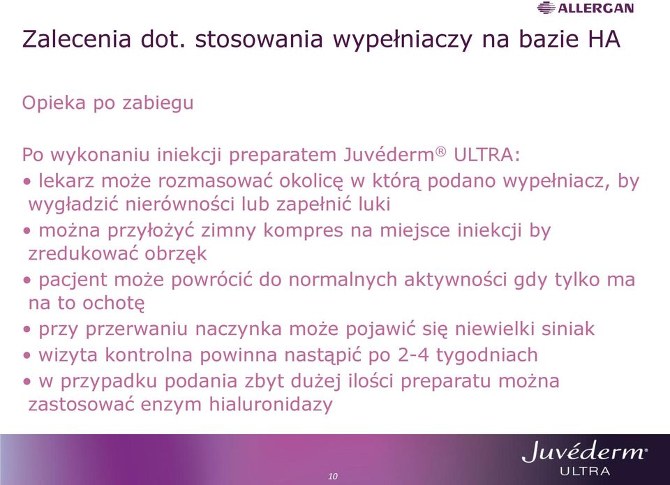 którą podano wypełniacz, by wygładzić nierówności lub zapełnić luki można przyłożyć zimny kompres na miejsce iniekcji by zredukować obrzęk