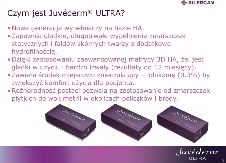 Dzięki zastosowaniu zaawansowanej matrycy 3D HA, żel jest gładki w użyciu i bardzo trwały (rezultaty do 12 miesięcy).