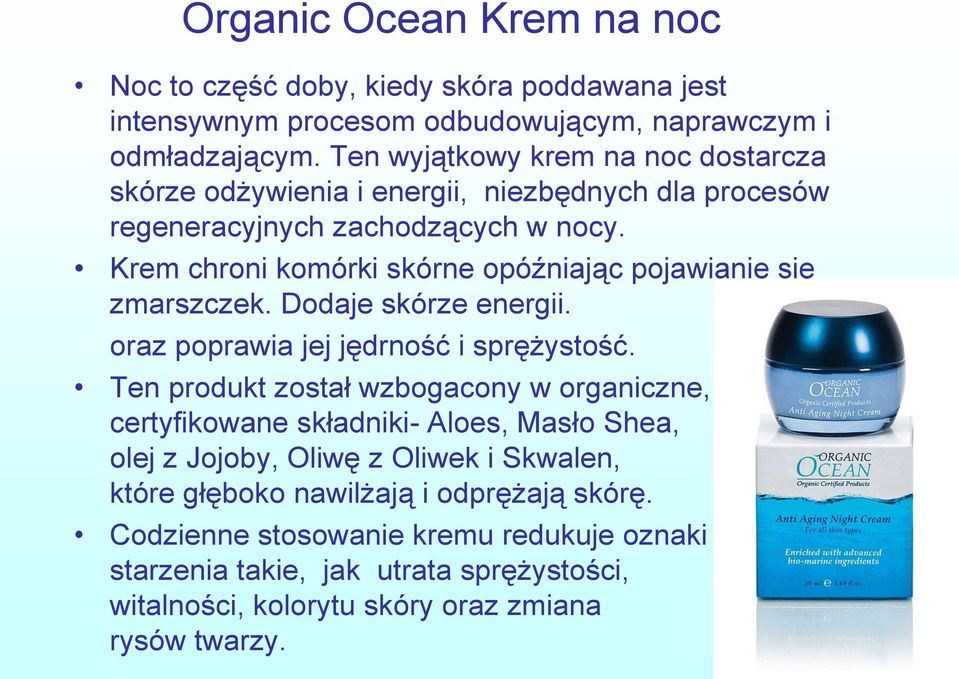 Krem chroni komórki skórne opóźniając pojawianie się zmarszczek. Dodaje skórze energii. oraz poprawia jej jędrność i sprężystość.