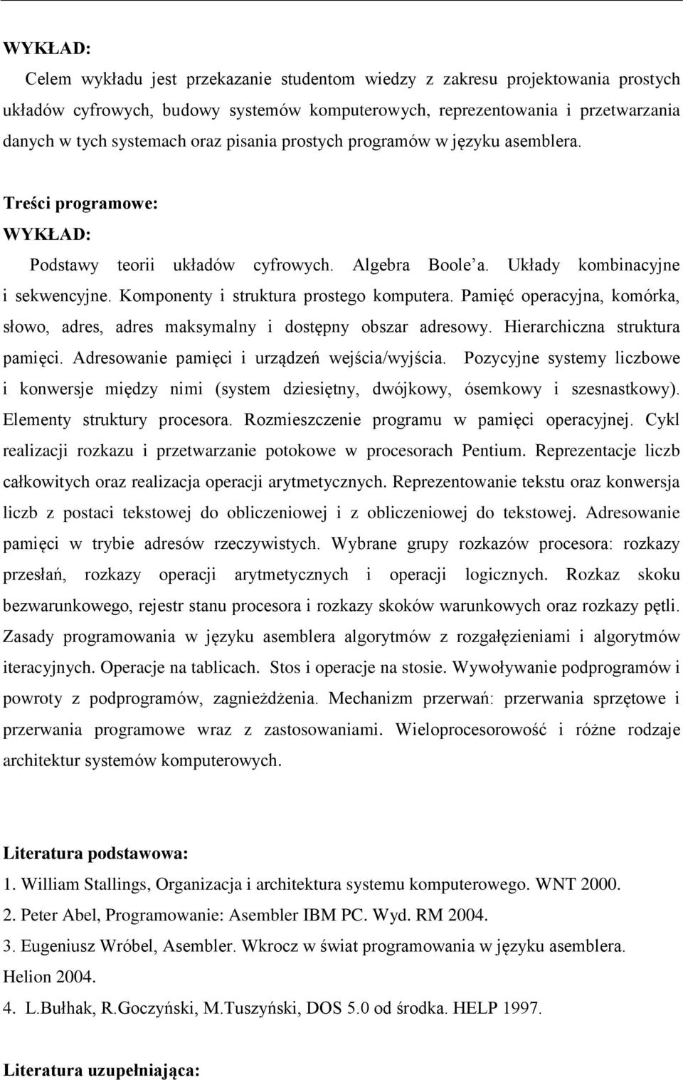 Komponenty i struktura prostego komputera. Pamięć operacyjna, komórka, słowo, adres, adres maksymalny i dostępny obszar adresowy. Hierarchiczna struktura pamięci.