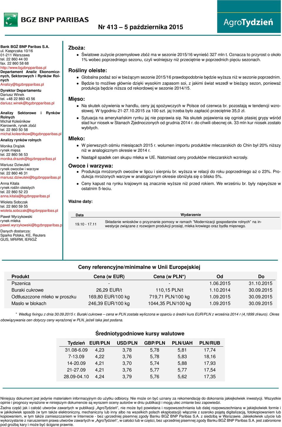 pl Analizy Sektorowe i Rynków Rolnych Michał Koleśnikow Kierownik, rynek zbóż tel. 22 860 50 58 michal.kolesnikow@bgzbnpparibas.pl Analizy rynków rolnych Monika Drażek rynek mięsa tel.