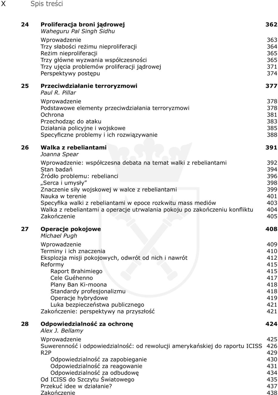 Pillar Wprowadzenie 378 Podstawowe elementy przeciwdziałania terroryzmowi 378 Ochrona 381 Przechodząc do ataku 383 Działania policyjne i wojskowe 385 Specyficzne problemy i ich rozwiązywanie 388 26