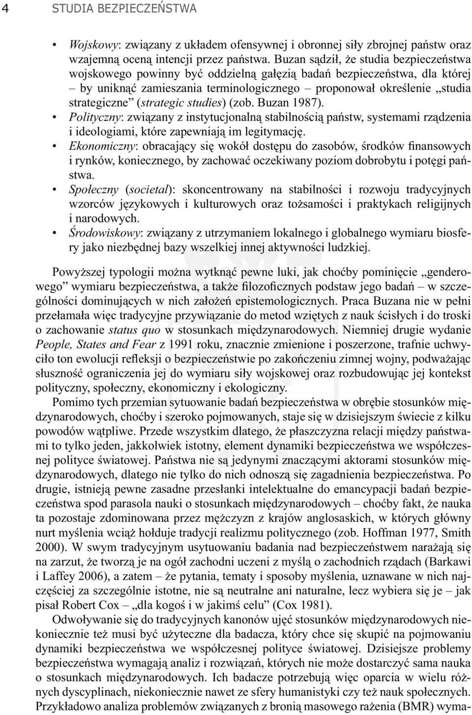 (strategic studies) (zob. Buzan 1987). Polityczny: związany z instytucjonalną stabilnością państw, systemami rządzenia i ideologiami, które zapewniają im legitymację.