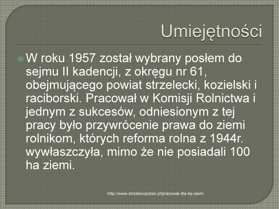 Pracował w Komisji Rolnictwa i jednym z sukcesów, odniesionym z tej pracy było przywrócenie