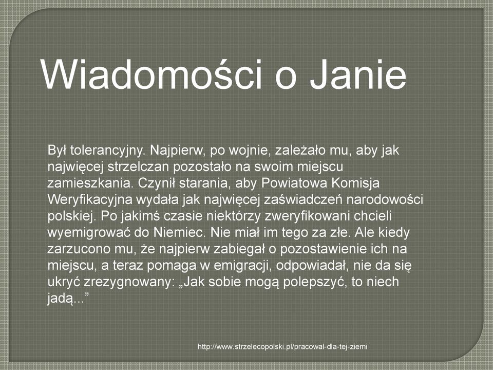 Po jakimś czasie niektórzy zweryfikowani chcieli wyemigrować do Niemiec. Nie miał im tego za złe.