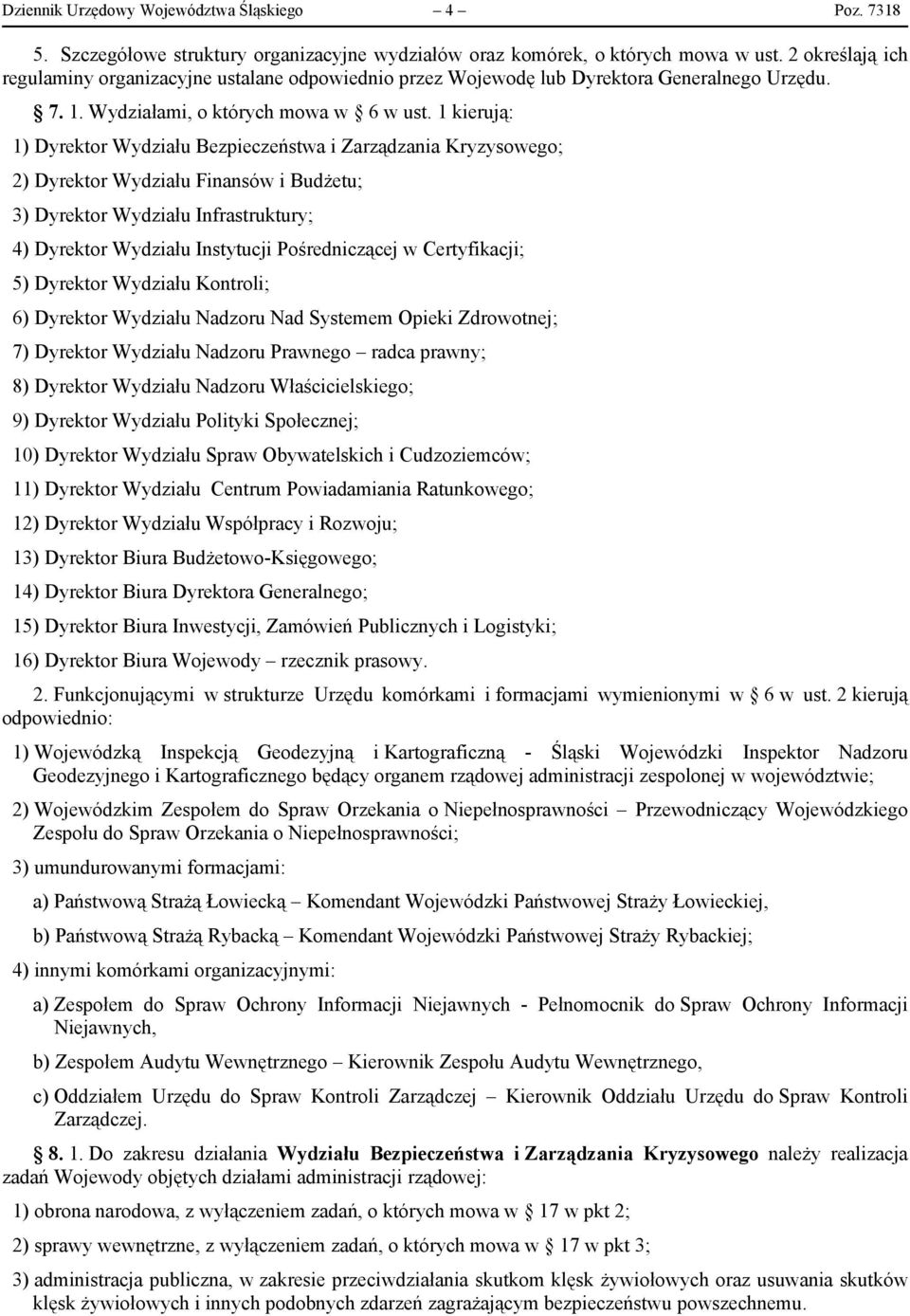 1 kierują: 1) Dyrektor Wydziału Bezpieczeństwa i Zarządzania Kryzysowego; 2) Dyrektor Wydziału Finansów i Budżetu; 3) Dyrektor Wydziału Infrastruktury; 4) Dyrektor Wydziału Instytucji Pośredniczącej