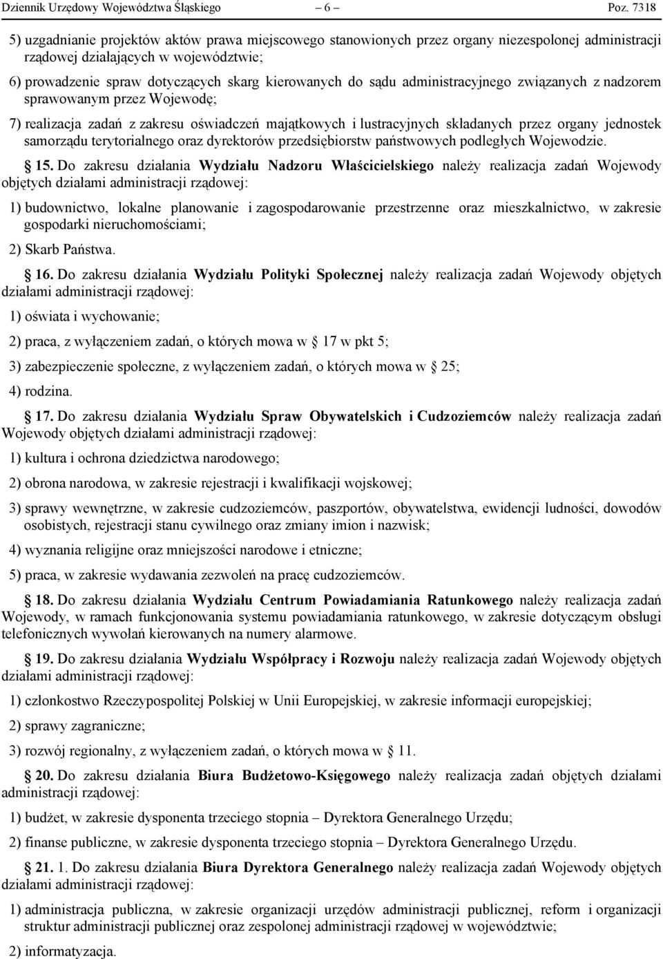 sądu administracyjnego związanych z nadzorem sprawowanym przez Wojewodę; 7) realizacja zadań z zakresu oświadczeń majątkowych i lustracyjnych składanych przez organy jednostek samorządu