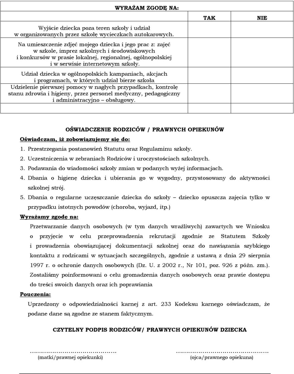 Udział dziecka w ogólnopolskich kampaniach, akcjach i programach, w których udział bierze szkoła Udzielenie pierwszej pomocy w nagłych przypadkach, kontrolę stanu zdrowia i higieny, przez personel