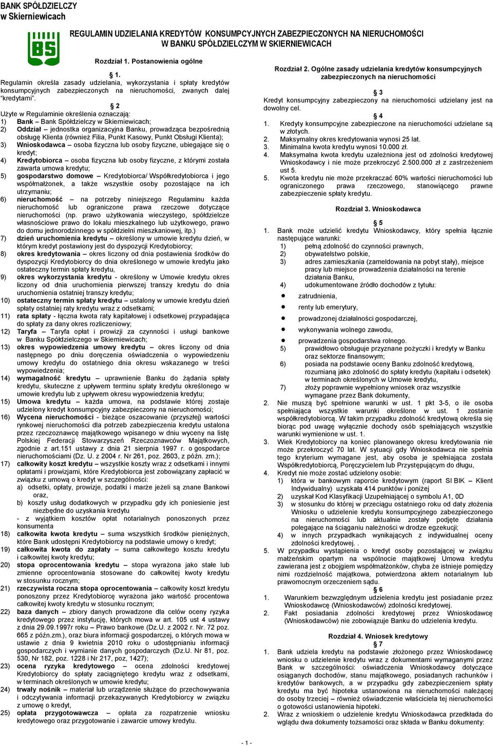 2 Użyte w Regulaminie określenia oznaczają: 1) Bank Bank Spółdzielczy w Skierniewicach; 2) Oddział jednostka organizacyjna Banku, prowadząca bezpośrednią obsługę Klienta (również Filia, Punkt Kasowy,