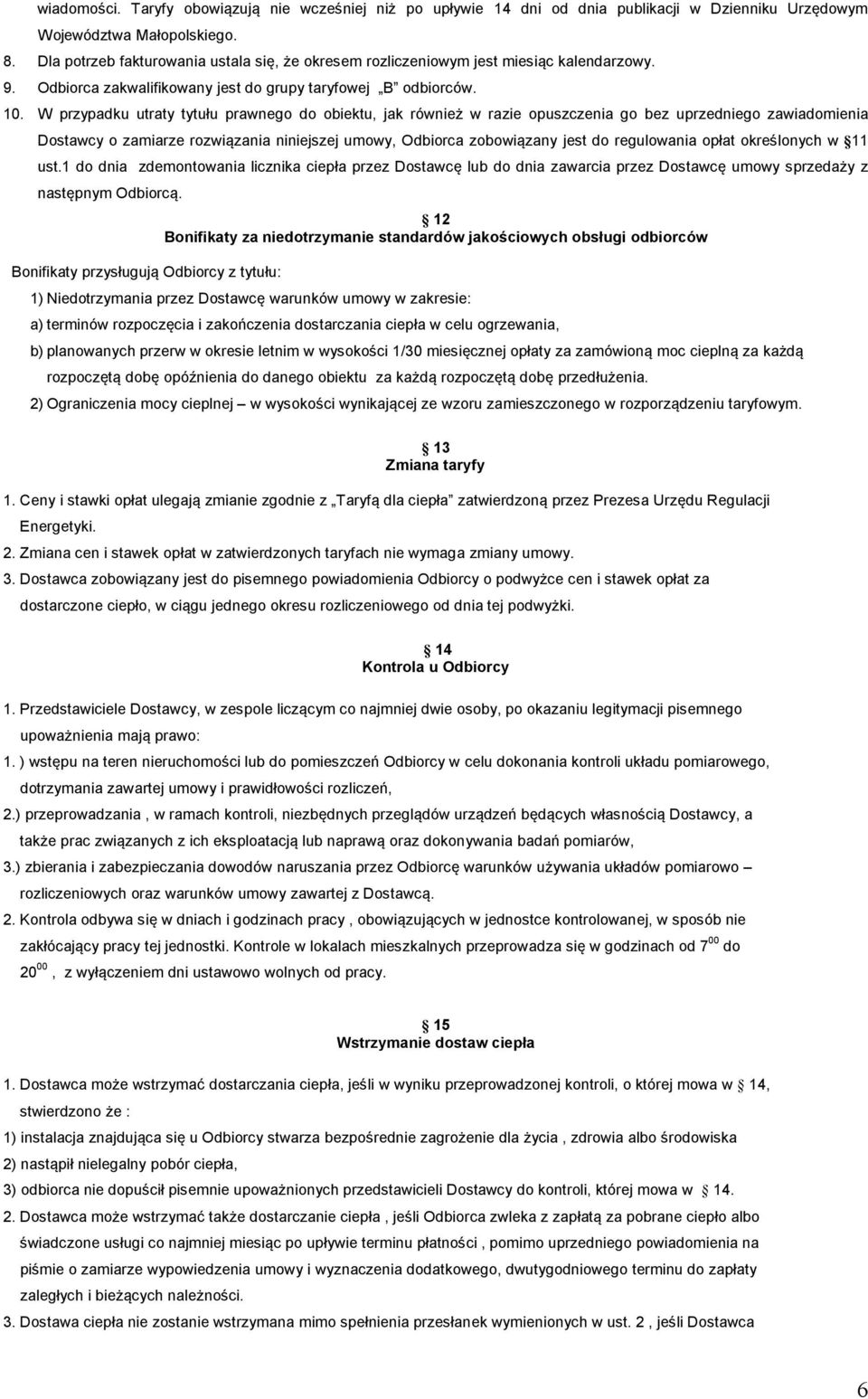 W przypadku utraty tytułu prawnego do obiektu, jak również w razie opuszczenia go bez uprzedniego zawiadomienia Dostawcy o zamiarze rozwiązania niniejszej umowy, Odbiorca zobowiązany jest do