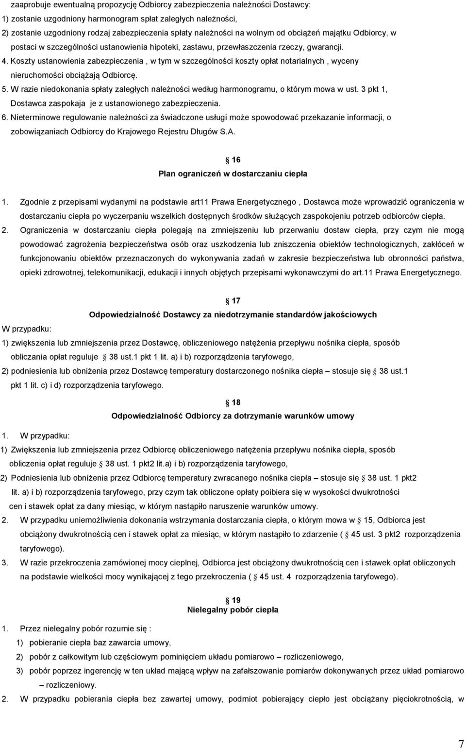 Koszty ustanowienia zabezpieczenia, w tym w szczególności koszty opłat notarialnych, wyceny nieruchomości obciążają Odbiorcę. 5.