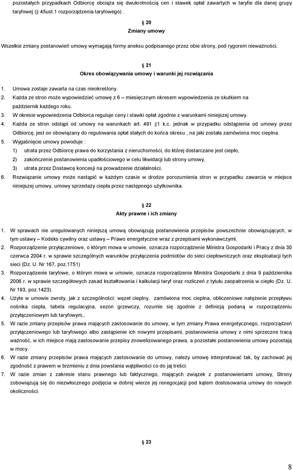 Umowa zostaje zawarta na czas nieokreślony. 2. Każda ze stron może wypowiedzieć umowę z 6 miesięcznym okresem wypowiedzenia ze skutkiem na październik każdego roku. 3.