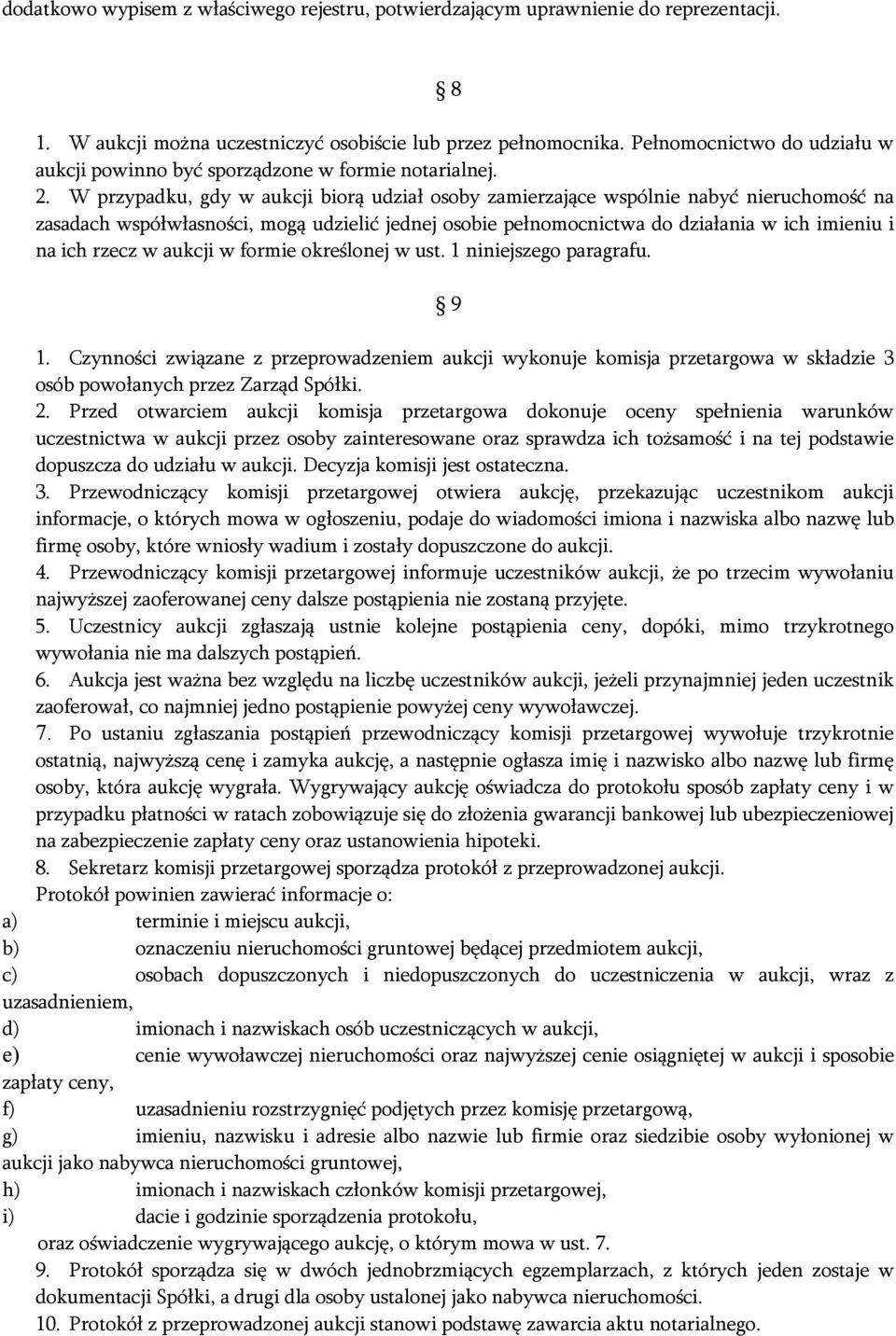 W przypadku, gdy w aukcji biorą udział osoby zamierzające wspólnie nabyć nieruchomość na zasadach współwłasności, mogą udzielić jednej osobie pełnomocnictwa do działania w ich imieniu i na ich rzecz