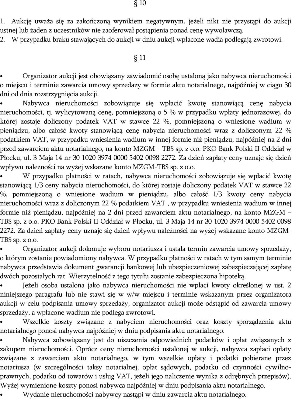 11 Organizator aukcji jest obowiązany zawiadomić osobę ustaloną jako nabywca nieruchomości o miejscu i terminie zawarcia umowy sprzedaży w formie aktu notarialnego, najpóźniej w ciągu 30 dni od dnia