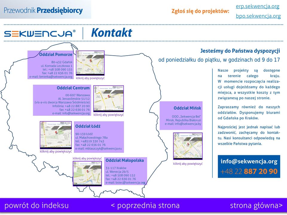 : +48519 330 743 fax: +48 22 636 01 76 e-mail: mblaszczyk@sekwencja.eu Oddział Mińsk OOO Sekwencja Bel Minsk, Republika Białorusi e-mail: info@sekwencja.